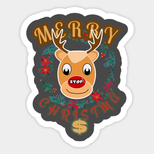 Merry Christma$ Rudolph the reindeer with a red nose and a stop sign Sticker